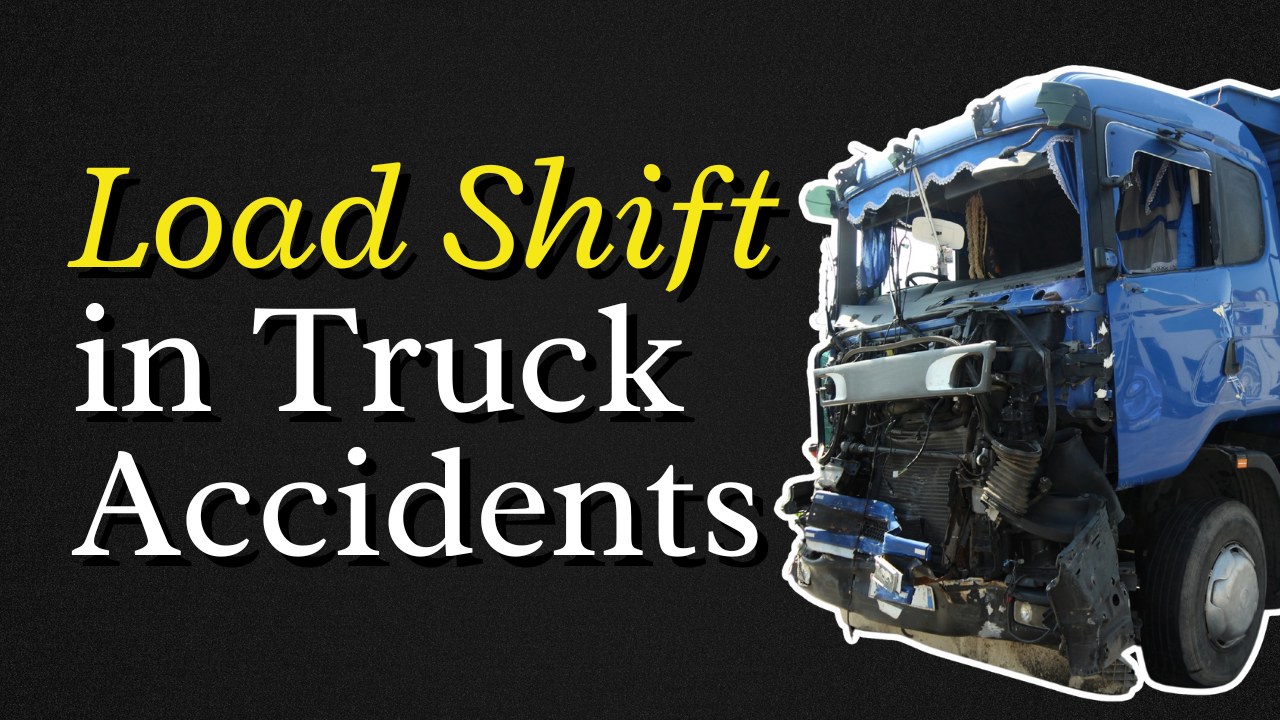 How Is Load Shift Investigated in Cases of Truck Accidents